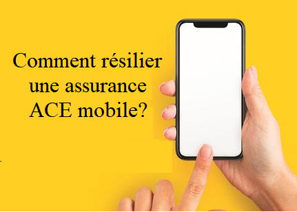 Résilier une assurance ACE mobile